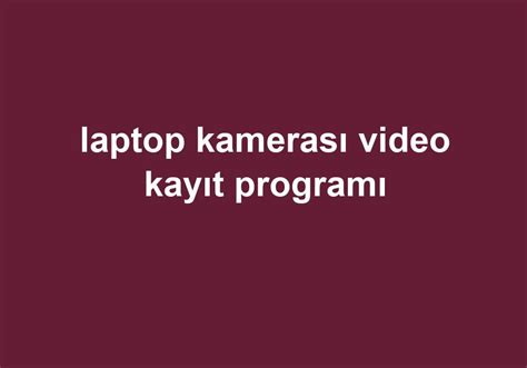 Laptop kamerası video kayıt programı